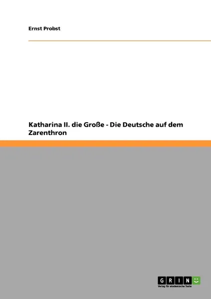 Обложка книги Katharina II. die Grosse - Die Deutsche auf dem Zarenthron, Ernst Probst