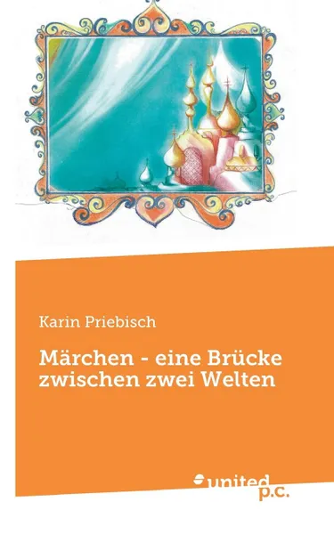 Обложка книги Marchen - eine Brucke zwischen zwei Welten, Karin Priebisch