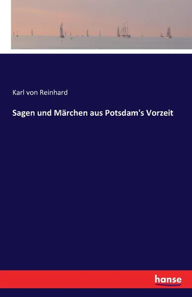 Обложка книги Sagen und Marchen aus Potsdam.s Vorzeit, Karl von Reinhard