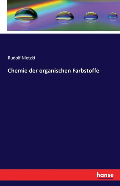 Обложка книги Chemie der organischen Farbstoffe, Rudolf Nietzki