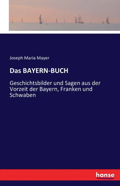 Обложка книги Das BAYERN-BUCH, Joseph Maria Mayer