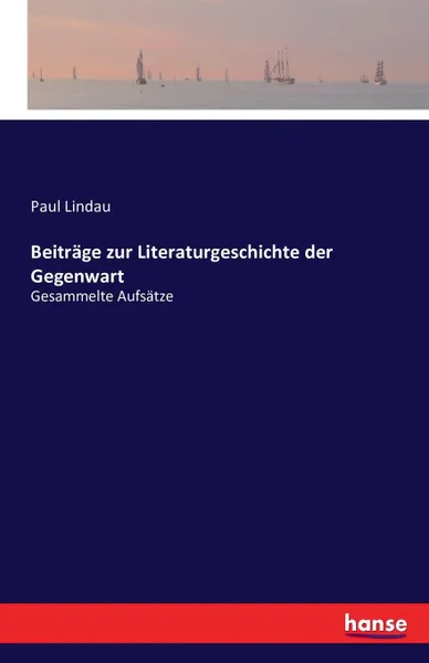 Обложка книги Beitrage zur Literaturgeschichte der Gegenwart, Paul Lindau