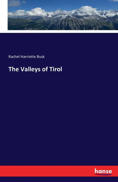 Обложка книги The Valleys of Tirol, Rachel Harriette Busk