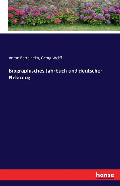 Обложка книги Biographisches Jahrbuch und deutscher Nekrolog, Anton Bettelheim, Georg Wolff