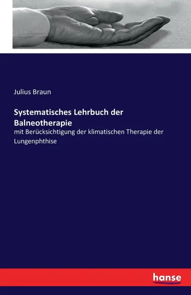 Обложка книги Systematisches Lehrbuch der Balneotherapie, Julius Braun