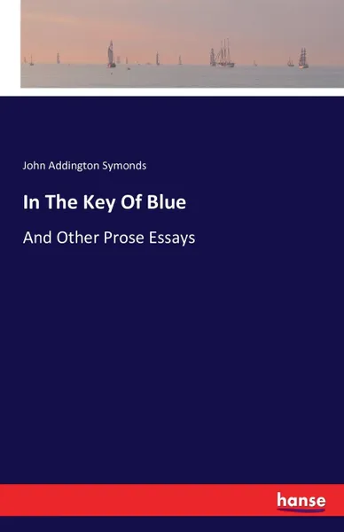 Обложка книги In The Key Of Blue, John Addington Symonds