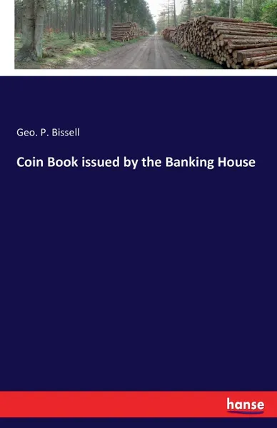 Обложка книги Coin Book issued by the Banking House, Geo. P. Bissell