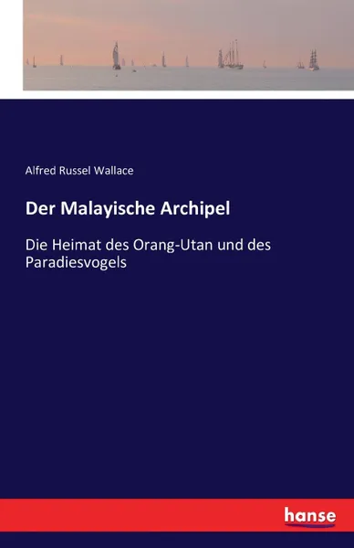 Обложка книги Der Malayische Archipel, Alfred Russel Wallace