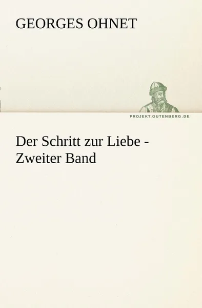 Обложка книги Der Schritt Zur Liebe - Zweiter Band, Georges Ohnet