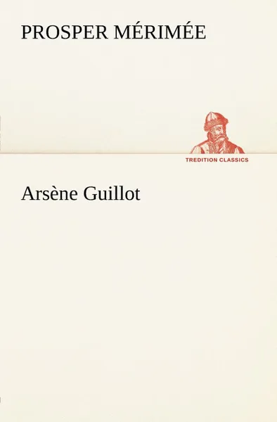 Обложка книги Arsene Guillot, Prosper M. Rim E., Prosper Merimee