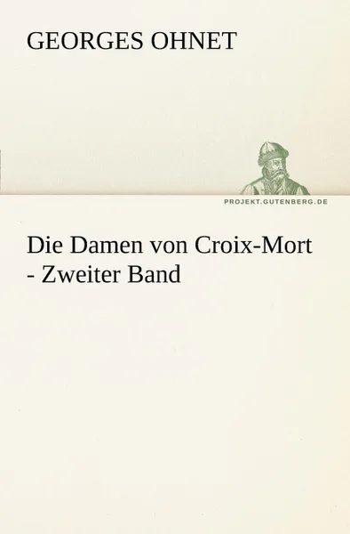 Обложка книги Die Damen Von Croix-Mort - Zweiter Band, Georges Ohnet