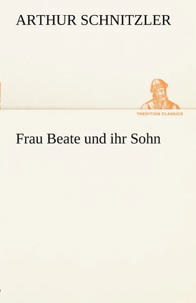 Обложка книги Frau Beate Und Ihr Sohn, Arthur Schnitzler