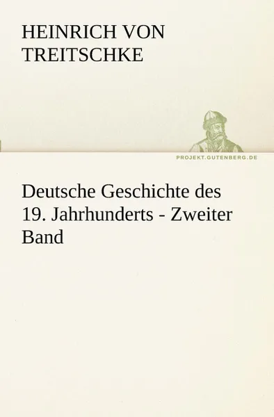 Обложка книги Deutsche Geschichte Des 19. Jahrhunderts - Zweiter Band, Heinrich Von Treitschke