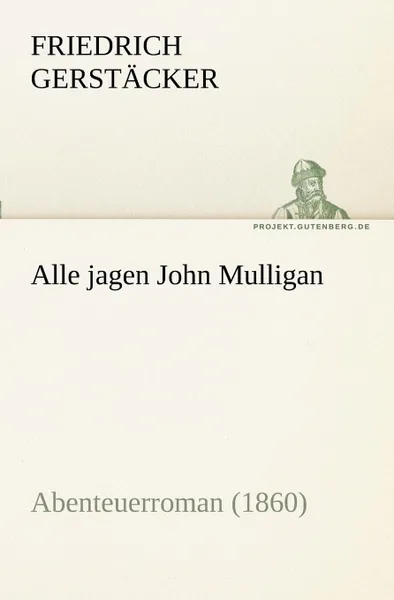 Обложка книги Alle Jagen John Mulligan, Friedrich Gerst Cker, Friedrich Gerstacker