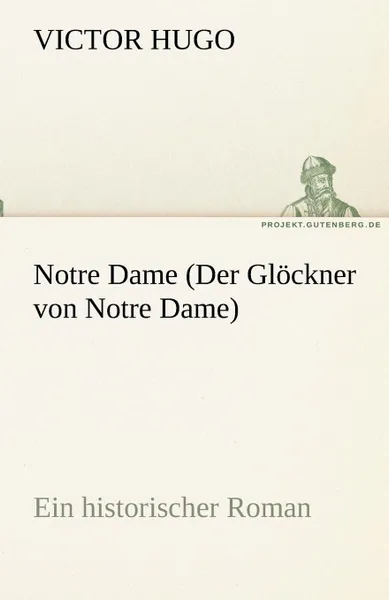 Обложка книги Notre Dame (Der Glockner Von Notre Dame), Victor Hugo