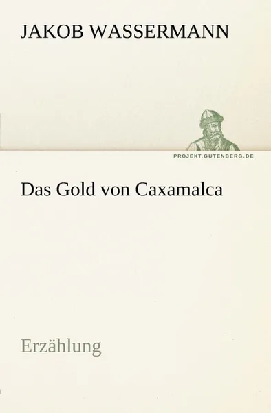 Обложка книги Das Gold Von Caxamalca, Jakob Wassermann