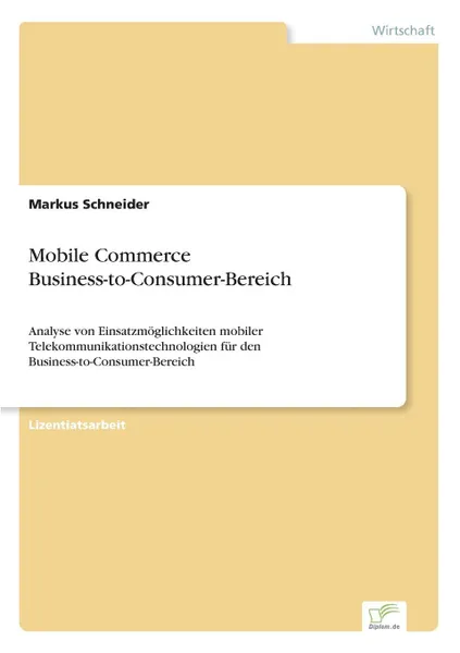 Обложка книги Mobile Commerce Business-to-Consumer-Bereich, Markus Schneider