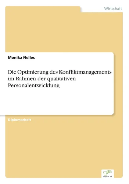 Обложка книги Die Optimierung des Konfliktmanagements im Rahmen der qualitativen Personalentwicklung, Monika Nelles