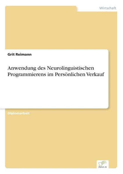 Обложка книги Anwendung des Neurolinguistischen Programmierens im Personlichen Verkauf, Grit Reimann