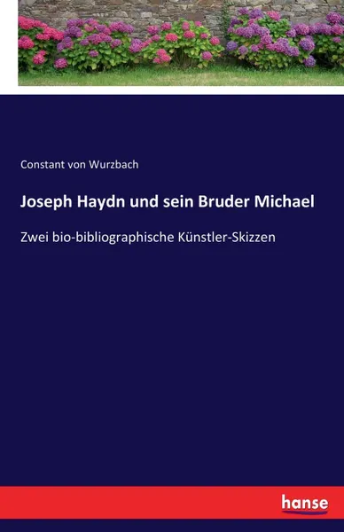 Обложка книги Joseph Haydn und sein Bruder Michael, Constant von Wurzbach