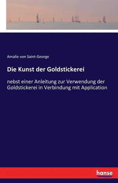 Обложка книги Die Kunst der Goldstickerei, Amalie von Saint-George