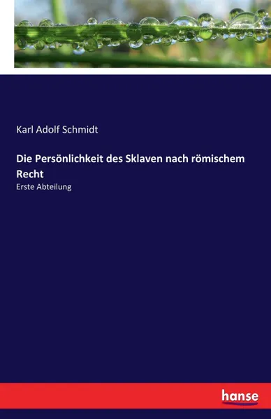 Обложка книги Die Personlichkeit des Sklaven nach romischem Recht, Karl Adolf Schmidt