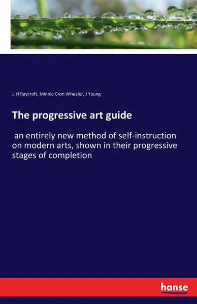 Обложка книги The progressive art guide, J. H Raycroft, Minnie Cron Wheeler, J Young