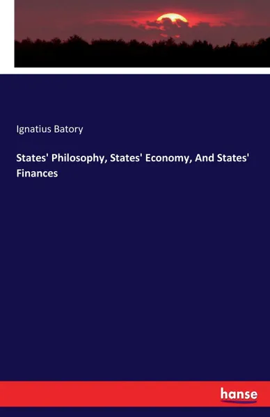 Обложка книги States. Philosophy, States. Economy, And States. Finances, Ignatius Batory