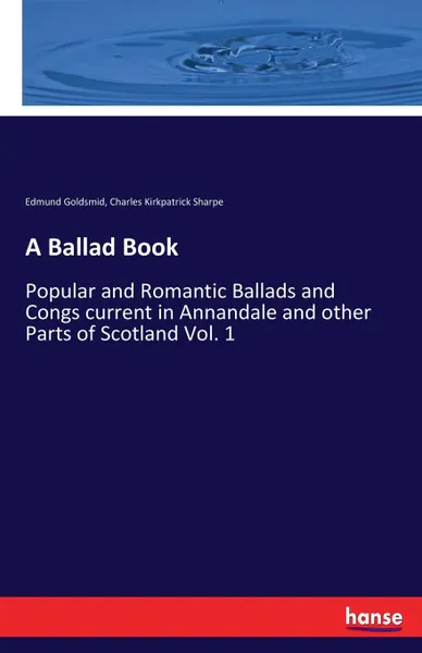 Обложка книги A Ballad Book, Charles Kirkpatrick Sharpe, Edmund Goldsmid