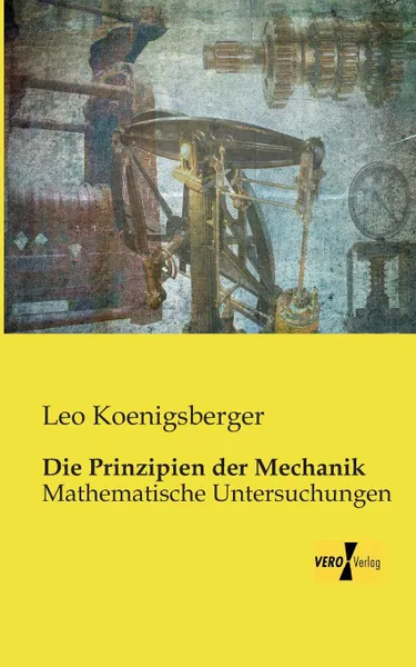 Обложка книги Die Prinzipien Der Mechanik, Leo Koenigsberger