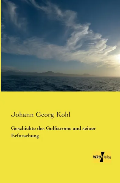 Обложка книги Geschichte Des Golfstroms Und Seiner Erforschung, Johann Georg Kohl