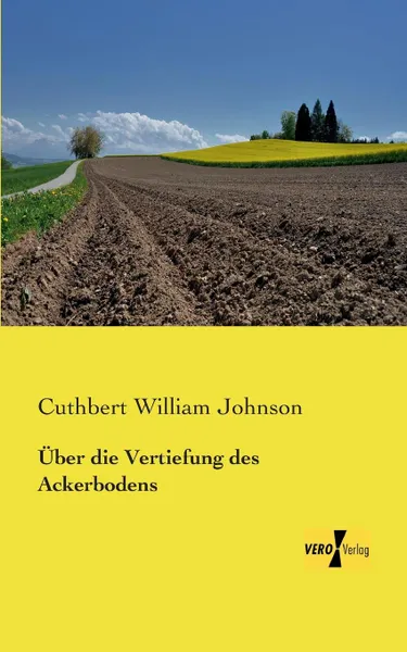 Обложка книги Uber Die Vertiefung Des Ackerbodens, Cuthbert William Johnson