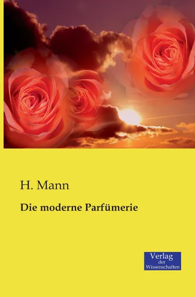 Обложка книги Die moderne Parfumerie, H. Mann