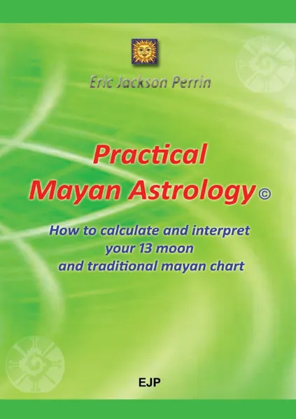 Обложка книги Practical Mayan Astrology, Eric Jackson Perrin