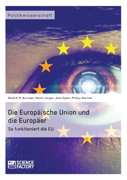 Обложка книги Die Europaische Union und die Europaer, Hendrik M. Buurman, Martin Jürgen, Jens Spahn