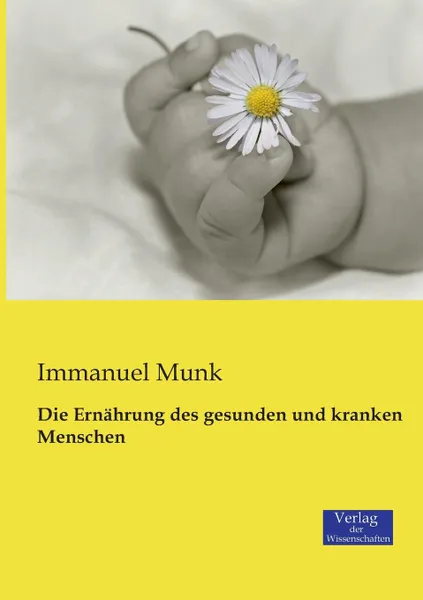 Обложка книги Die Ernahrung des gesunden und kranken Menschen, Immanuel Munk