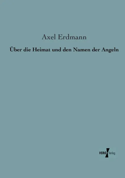 Обложка книги Uber Die Heimat Und Den Namen Der Angeln, Axel Erdmann