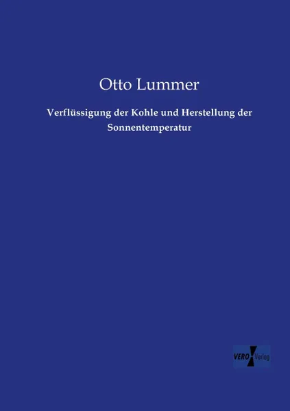 Обложка книги Verflussigung Der Kohle Und Herstellung Der Sonnentemperatur, Otto Lummer