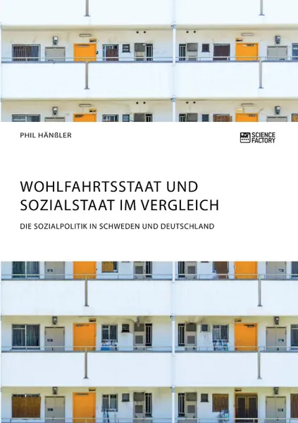 Обложка книги Wohlfahrtsstaat und Sozialstaat im Vergleich. Die Sozialpolitik in Schweden und Deutschland, Phil Hänßler