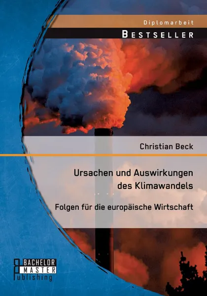 Обложка книги Ursachen Und Auswirkungen Des Klimawandels. Folgen Fur Die Europaische Wirtschaft, Christian Beck