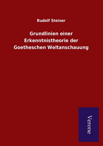 Обложка книги Grundlinien einer Erkenntnistheorie der Goetheschen Weltanschauung, Rudolf Steiner