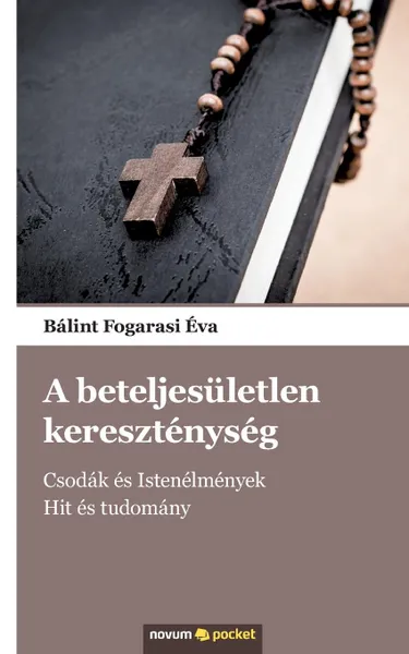 Обложка книги A beteljesuletlen keresztenyseg, Bálint Fogarasi Éva