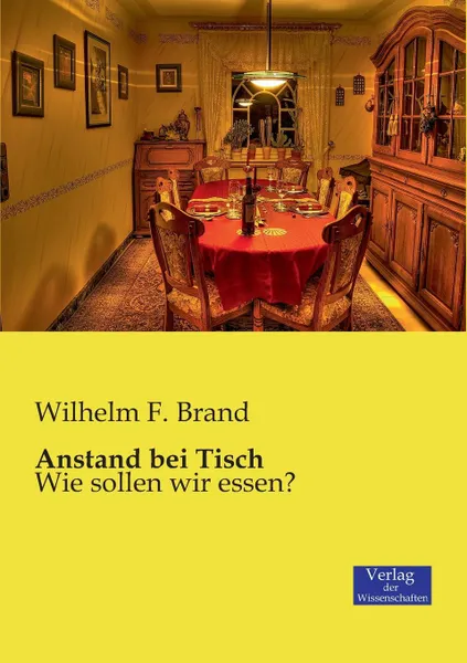 Обложка книги Anstand Bei Tisch, Wilhelm F. Brand