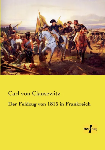 Обложка книги Der Feldzug Von 1815 in Frankreich, Carl Von Clausewitz