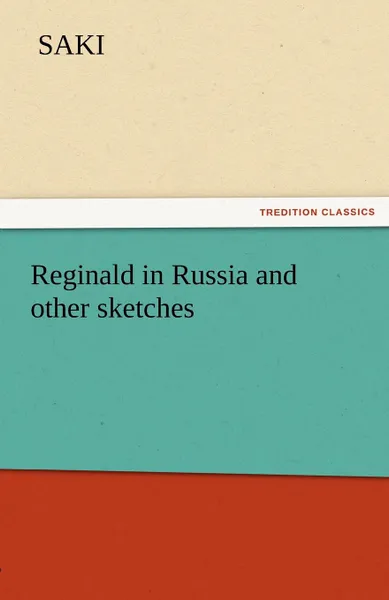 Обложка книги Reginald in Russia and Other Sketches, Saki