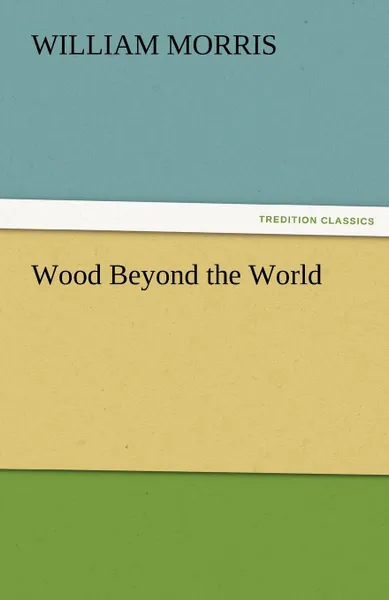 Обложка книги Wood Beyond the World, William Morris