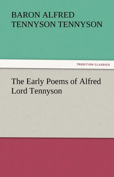 Обложка книги The Early Poems of Alfred Lord Tennyson, Baron Alfred Tennyson Tennyson