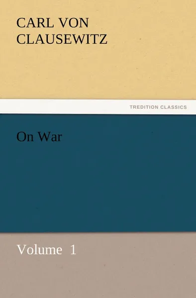 Обложка книги On War, Carl Von Clausewitz, Carl Von Clausewitz