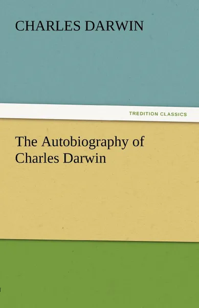 Обложка книги The Autobiography of Charles Darwin, Charles Darwin