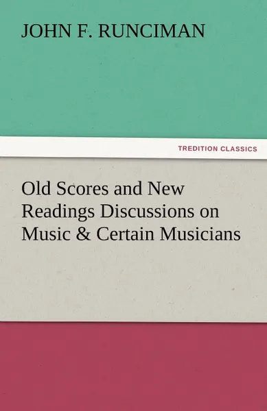 Обложка книги Old Scores and New Readings Discussions on Music . Certain Musicians, John F. Runciman